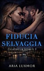 Aria Luxmor - Cicatrici & Segreti Vol. 3. Fiducia Selvaggia (2026)