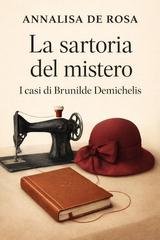 Annalisa De Rosa - La sartoria del mistero Vol. 1. I casi di Brunilde Demichelis (2026)