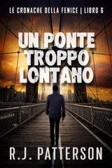R.J. Patterson - Le Cronache della Fenice Vol. 6. Un Ponte Troppo Lontano (2026)
