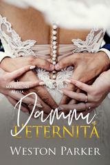 Weston Parker - I matrimoni alpha  Vol. 5. Dammi l’eternità (2026)