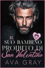 Ava Gray - Amore per le Vacanze Vol. 5. Il suo bambino proibito di San Valentino (2026)