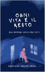 Cristiano Adolfo Degni - Ogni vita e il resto; una seconda volta per tutti (2026)