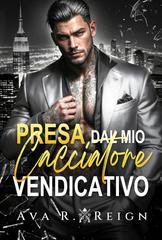 Ava R Reign -  I peccati degli uomini potenti Vol. 4. Presa dal mio cacciatore vendicativo (2026)