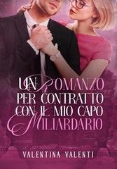 Valentina Valenti - Un Romanzo per Contratto con il mio Capo Miliardario (2026)