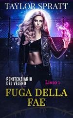 Taylor Spratt - Penitenziario del Veleno Vol. 1. Fuga della Fae (2026)