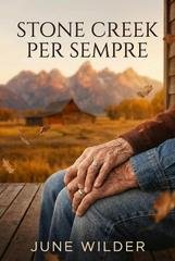 June Wilder - Heart of Stone. Stone Creek Legacy Vol. 5. Stone Creek per sempre (2026)