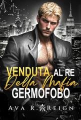 Ava R Reign -  I peccati degli uomini potenti Vol. 3. Venduta al re della mafia germofobo (2026)
