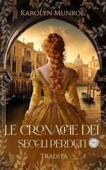 Karolyn Munroe - Le Cronache dei Secoli Perduti Vol. 5. Tradita (2025)