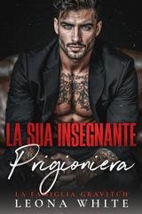 Leona White - La Famiglia Gravitch Vol. 2. La Sua Insegnante Prigioniera (2026)