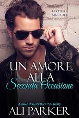 Ali Parker - I fratelli Bancroft Vol. 7. Un amore alla seconda occasione (2026)
