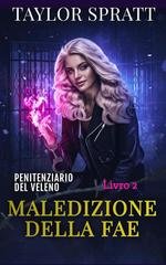 Taylor Spratt - Penitenziario del Veleno Vol. 2. Maledizione della Fae (2026)