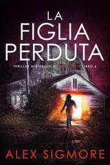 Alex Sigmore - Thriller Misteriosi di Emily Slate Vol. 6. La Figlia Perduta (2026)
