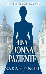 Sarah F. Noel - I Misteri Storici di Tabitha & Wolf Vol. 9. Una Donna Paziente (2026)