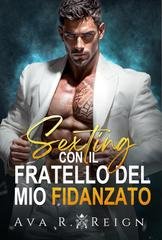 Ava R. Reign - Legato dal Peccato Vol. 3. Sexting con il fratello del mio fidanzato (2026)