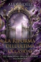 Alex Lidell - Gli Immortali dell’Accademia Talonswood Vol. 2. La Riforma dell’Ultima Occasione (2026)