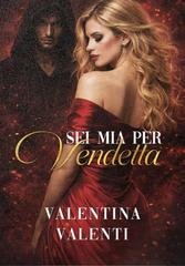 Valentina Valenti - Sei mia per vendetta (2026)
