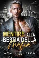 Ava R Reign -  I peccati degli uomini potenti Vol. 2. Mentire alla bestia della mafia (2026)