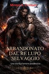 Mireya S. Crossen - Abbandonato dal Re Lupo Selvaggio (2026)