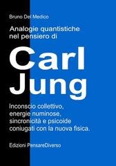 Bruno Del Medico - Analogie quantistiche nel pensiero di Carl Jung.. Inconscio collettivo, energie numinose, sincronicità e psicoide coniugati con la nuova fisica (2026)