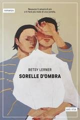Betsy Lerner - Sorelle d’ombra (2026)
