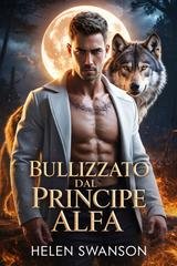 Helen Swanson - Bullizzato dal Principe Alfa (2026)