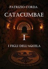 Patrizio Corda - Catacumbae Vol. 1. I Figli dell'Aquila (2026)