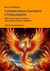 Bruno Del Medico - Consapevolezza Quantistica e Autoguarigione. Dalla fisica dell’incertezza alla trasformazione interiore (2026)