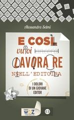 Alessandra Selmi - E così vuoi lavorare nell'editoria (2014)