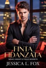 Jessica L. Fox - Finta Fidanzata. Nemici Amanti e Figlio Segreto (2026)