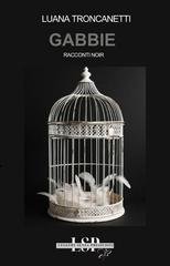 Luana Troncanetti - Gabbie. Racconti noir (2026)