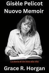 Grace R. Horgan - Gisèle Pelicot nuovo memoir. La storia di un inno alla vita (2026)