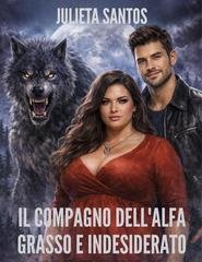 Julieta Santos - Il Compagno Dell'alfa Grasso e Indesiderato (2026)