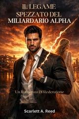 Scarlett A. Reed - Il legame spezzato del miliardario Alpha (2026)