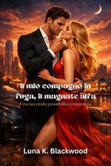 Luna K. Blackwood - Il mio compagno in fuga, il magnate alfa (2026)