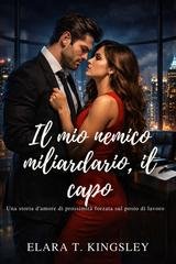 Elara T Kingsley - Il mio nemico miliardario, il capo (2026)