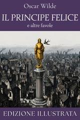 Oscar Wilde - Il Principe Felice e altre favole (Edizione illustrata) (2026)