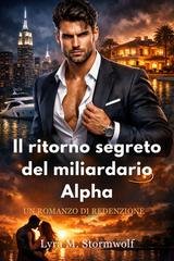 Lyra M. Stormwolf - Il ritorno segreto del miliardario Alpha (2026)