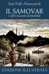 Sait Faik Abasıyanık - Il samovar e altri racconti di Istanbul (Edizione illustrata) (2026)