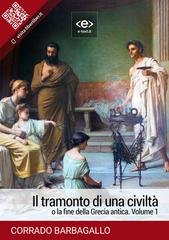 Corrado Barbagallo - Il tramonto di una civiltà o la fine della Grecia antica. Volume 1 (2024)