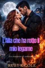 Ruby K. Cole - L'Alfa che ha rotto il mio legame (2026)
