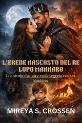 Mireya S. Crossen - L'erede nascosto del re lupo mannaro (2026)