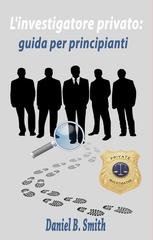 Daniel B. Smith - L'investigatore privato: guida per principianti (2026)