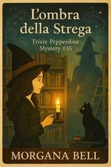Morgana Bell - Trixie Pepperdine Mystery Vol. 35. L'ombra della strega (2026)