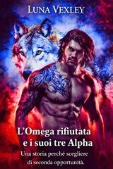 Luna Vexley - L'Omega rifiutata e i suoi tre Apha (2026)