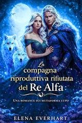 Elena Everhart - La compagna riproduttiva rifiutata del Re Alfa (2026)