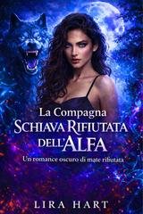 Lira Hart - La Compagna Schiava Rifiutata dell’Alfa (2026)