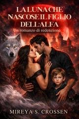 Mireya S. Crossen - La luna che nascose il figlio dell'alfa (2026)