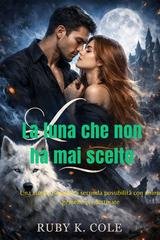 Ruby K. Cole - La luna che non ha mai scelto (2026)