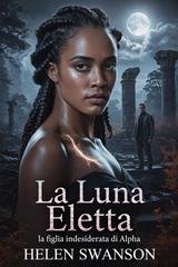 Helen Swanson - La Luna Eletta. La Figlia Indesiderata Di Alpha (2026)