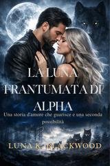 Luna K. Blackwood - La luna frantumata di Alpha (2026)